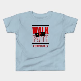 Walk By Faith | Bible Verse Kids T-Shirt